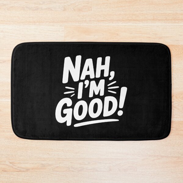 Item preview, Nah, I'm Good! designed and sold by Frank Ring.