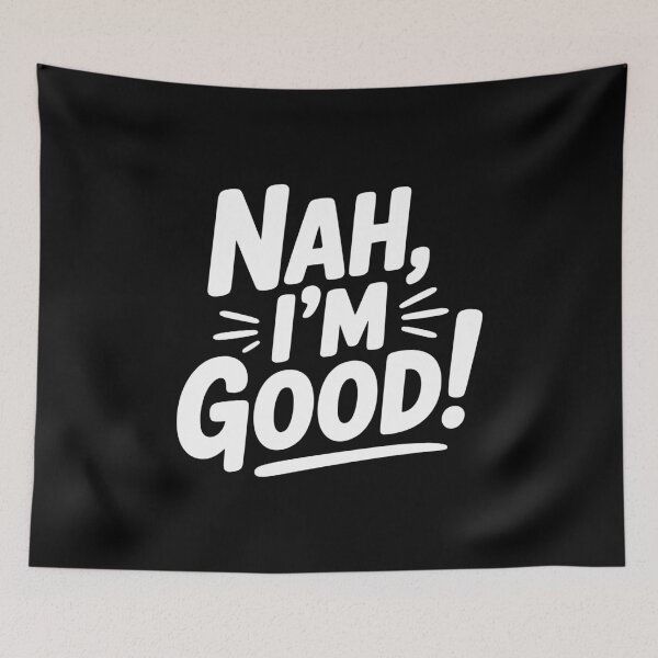 Item preview, Nah, I'm Good! designed and sold by Frank Ring.