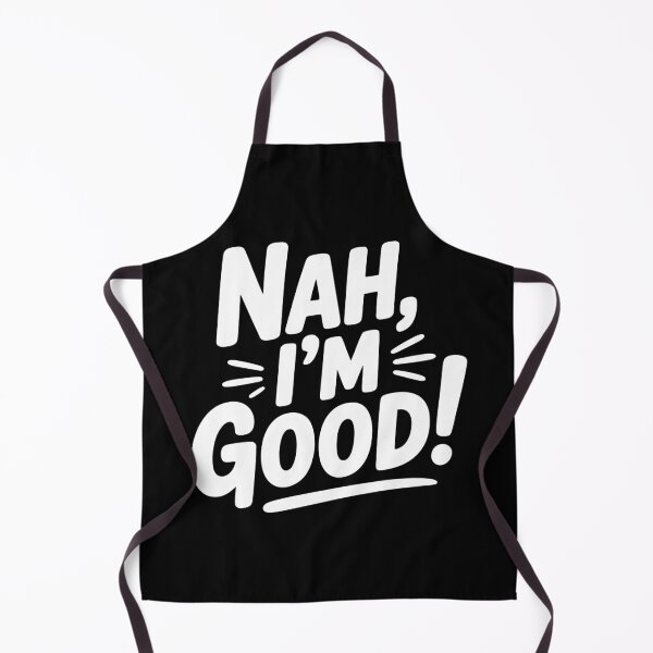 Item preview, Nah, I'm Good! designed and sold by Frank Ring.