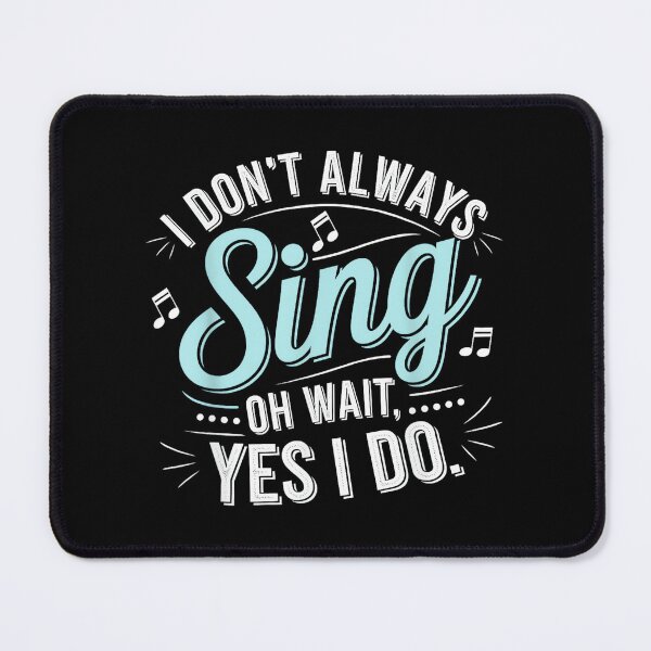 Item preview, I Don't Always Sing Oh Wait Yes I Do Musical Theatre designed and sold by SethHHoward.