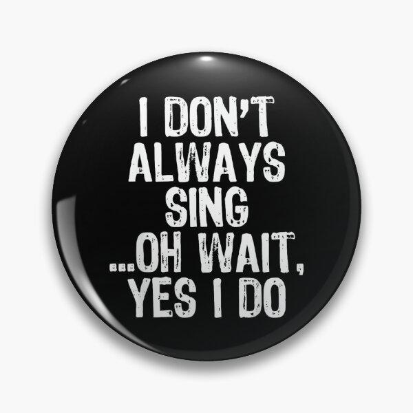 Item preview, I Don't Always Sing Oh Wait Yes I Do Singing Singer designed and sold by SethHHoward.