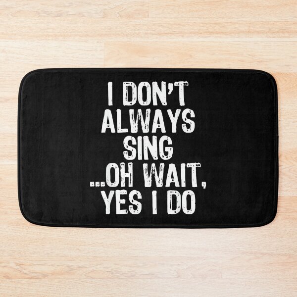 Item preview, I Don't Always Sing Oh Wait Yes I Do Singing Singer designed and sold by SethHHoward.