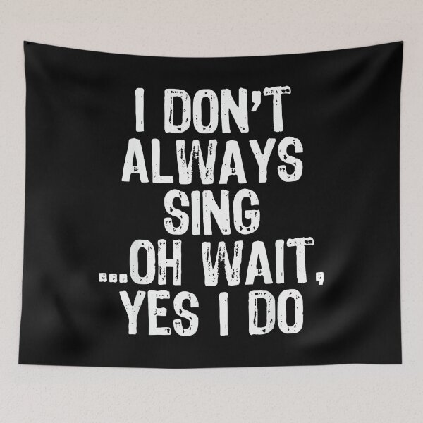 Item preview, I Don't Always Sing Oh Wait Yes I Do Singing Singer designed and sold by SethHHoward.