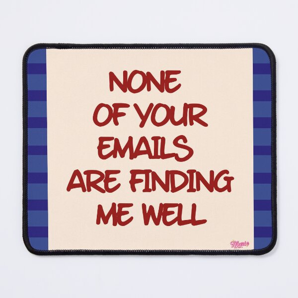Item preview, None Of Your Emails Are Finding Me Well designed and sold by MariePopPrints.