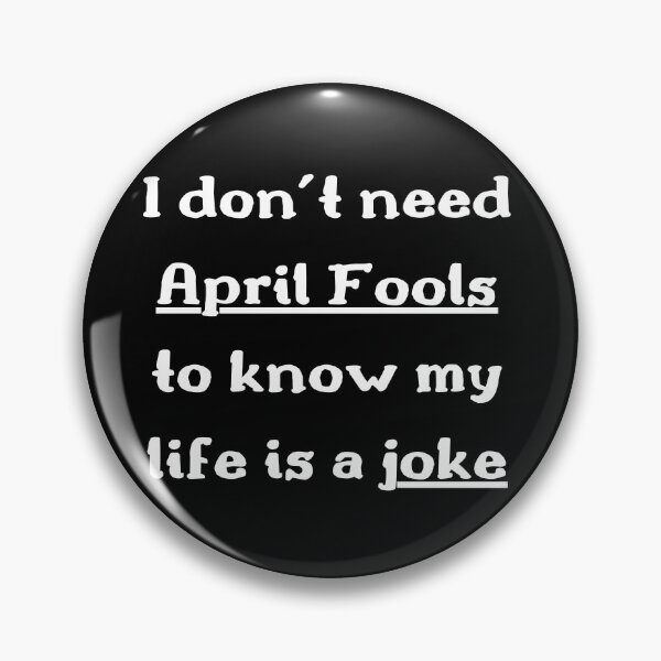 Item preview, I don’t need April Fools to know my life is a joke designed and sold by qiroco.