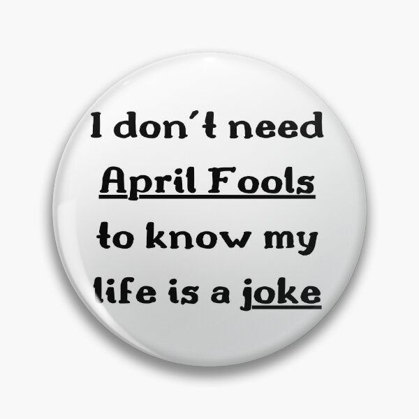 Item preview, I don’t need April Fools to know my life is a joke designed and sold by qiroco.