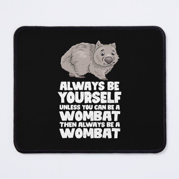 Item preview, Always Be Yourself Unless You Can Be A Wombat. Then always be a Wombat designed and sold by GabbyKash.