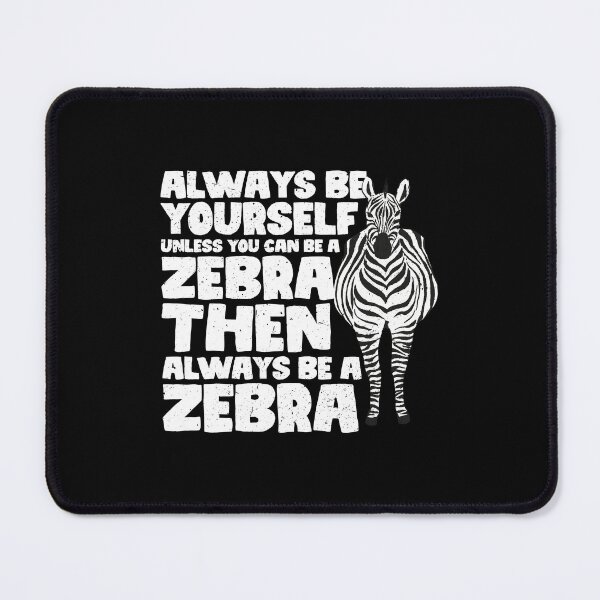 Item preview, Always Be Yourself Unless You Can Be a Zebra Then always be a Zebra designed and sold by GabbyKash.