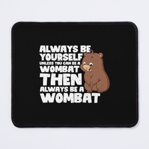 Item preview, Always Be Yourself Unless You Can Be a Wombat. Then always be a Wombat designed and sold by GabbyKash.
