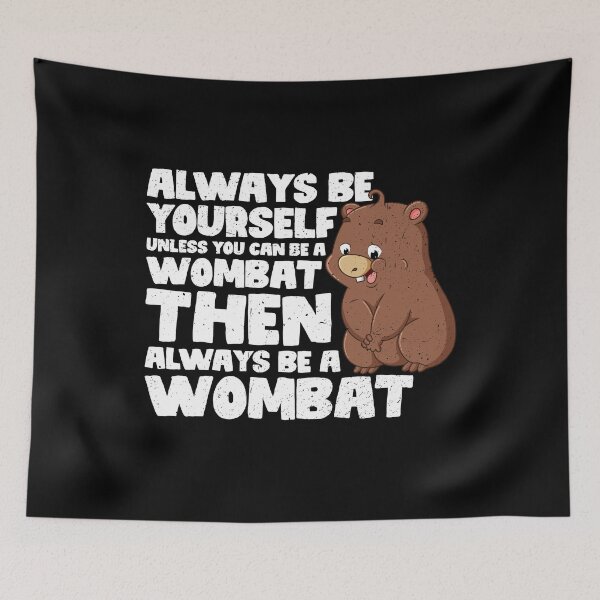 Item preview, Always Be Yourself Unless You Can Be a Wombat. Then always be a Wombat designed and sold by GabbyKash.