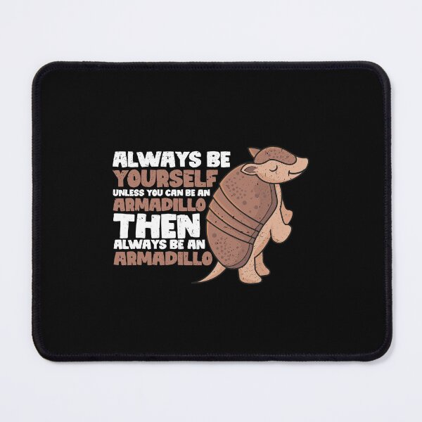 Item preview, Always Be Yourself Unless You Can Be an Armadillo. Then always be an Armadillo designed and sold by GabbyKash.