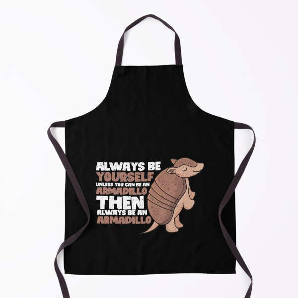Item preview, Always Be Yourself Unless You Can Be an Armadillo. Then always be an Armadillo designed and sold by GabbyKash.