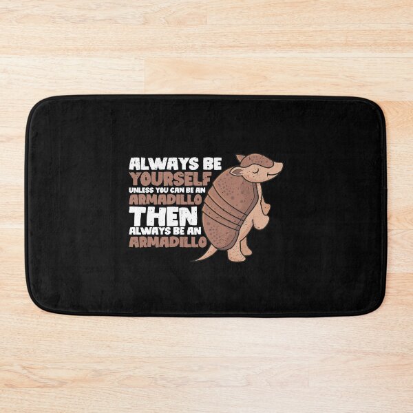Item preview, Always Be Yourself Unless You Can Be an Armadillo. Then always be an Armadillo designed and sold by GabbyKash.