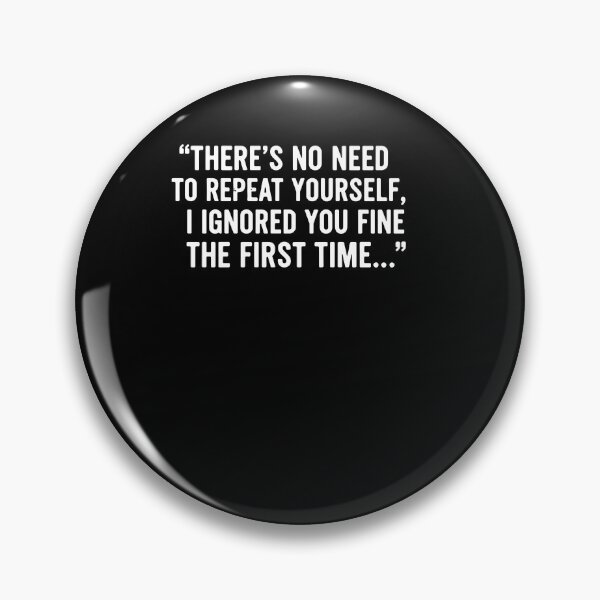 Item preview, No Need Repeat Yourself I Ignored You Funny Saying designed and sold by PopStars1993.