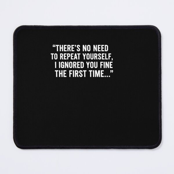 Item preview, No Need Repeat Yourself I Ignored You Funny Saying designed and sold by PopStars1993.