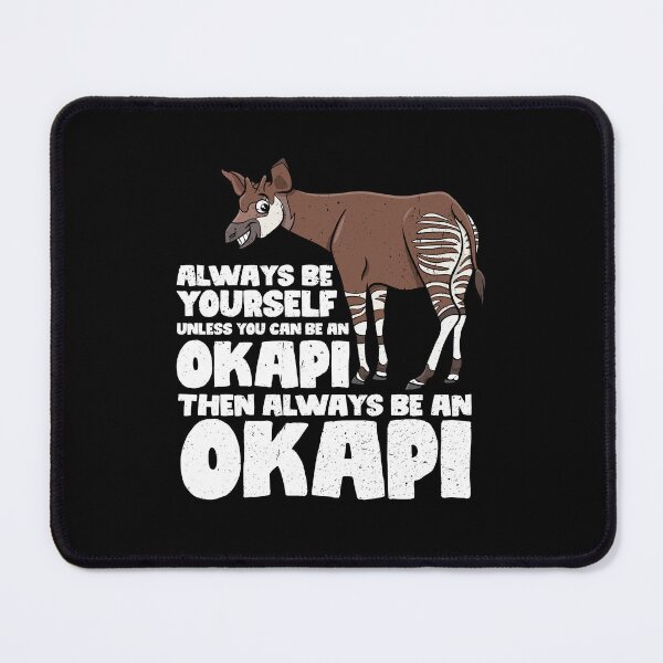 Item preview, Always Be Yourself Unless You Can Be An Okapi. Then always be an Okapi designed and sold by GabbyKash.
