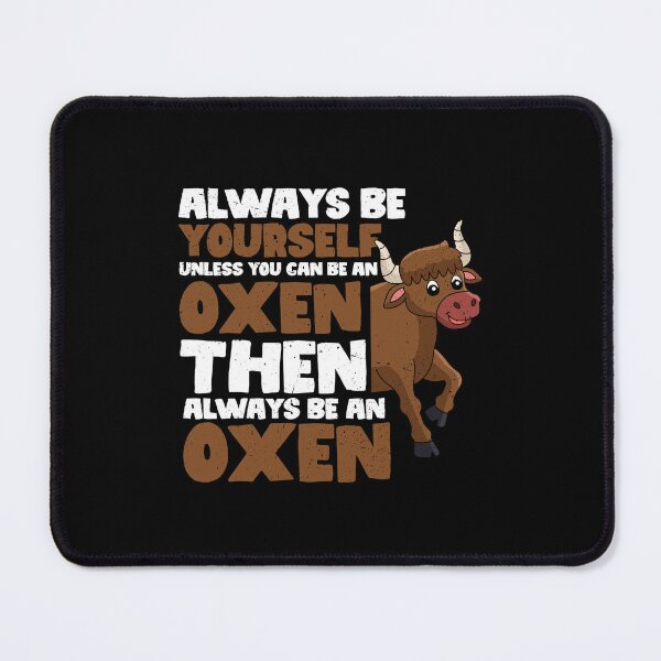 Item preview, Always Be Yourself Unless You Can Be an Oxen. Then always be an Oxen designed and sold by GabbyKash.