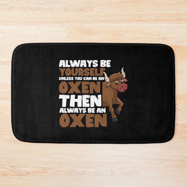 Item preview, Always Be Yourself Unless You Can Be an Oxen. Then always be an Oxen designed and sold by GabbyKash.