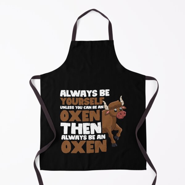 Item preview, Always Be Yourself Unless You Can Be an Oxen. Then always be an Oxen designed and sold by GabbyKash.