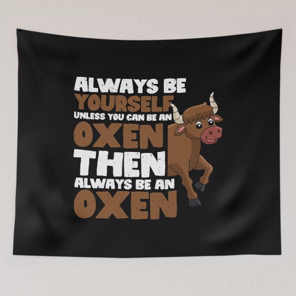 Item preview, Always Be Yourself Unless You Can Be an Oxen. Then always be an Oxen designed and sold by GabbyKash.