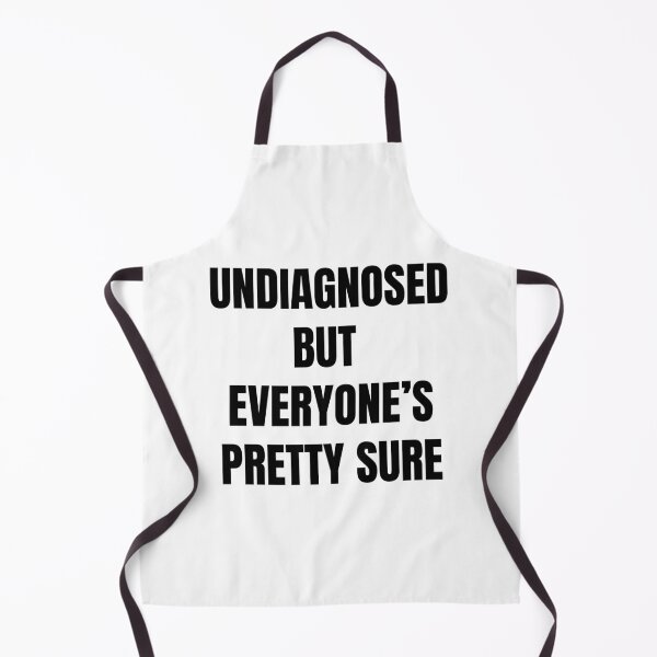 Item preview, Undiagnosed But Everyone's Pretty Sure designed and sold by killzak.