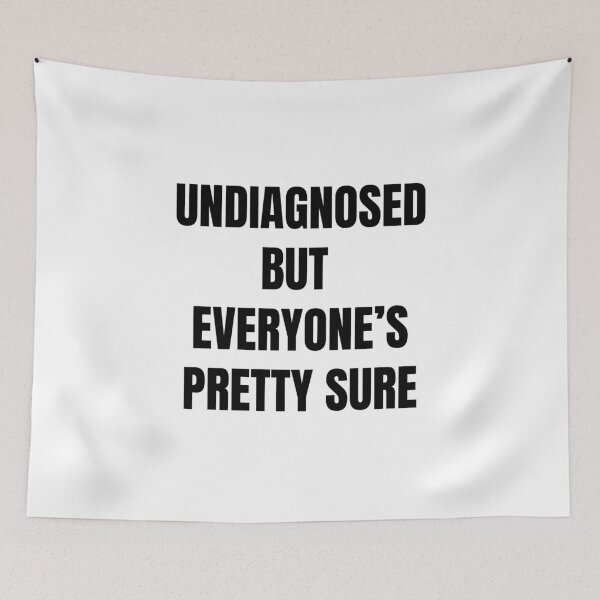 Item preview, Undiagnosed But Everyone's Pretty Sure designed and sold by killzak.
