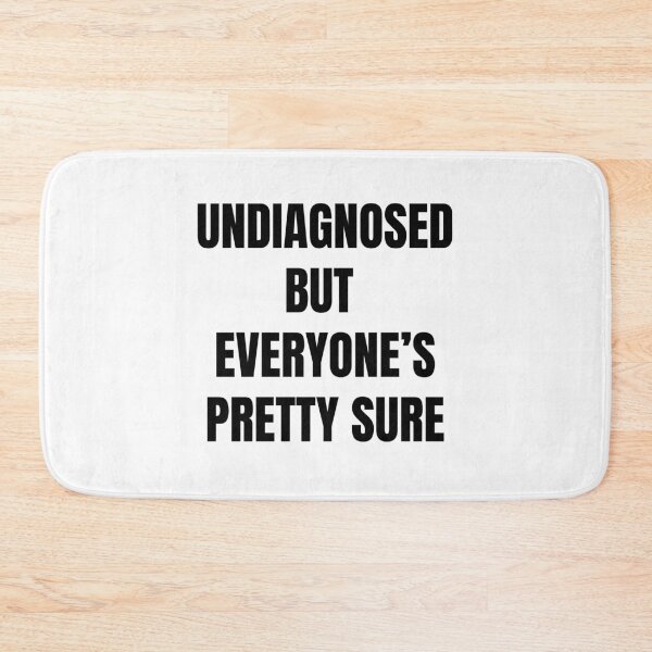 Item preview, Undiagnosed But Everyone's Pretty Sure designed and sold by killzak.