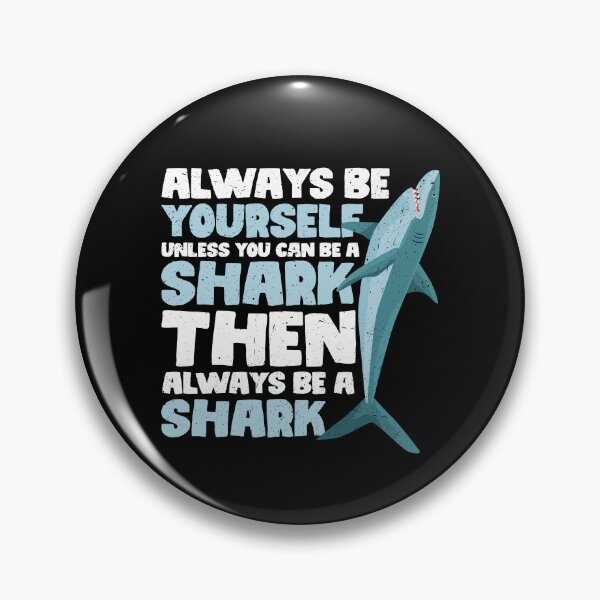 Item preview, Always Be Yourself Unless You Can Be a Shark. Then always be a Shark designed and sold by GabbyKash.
