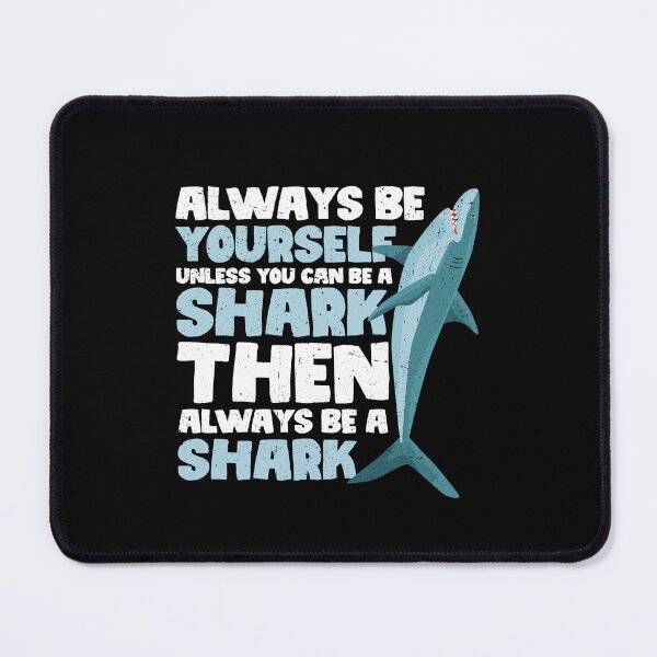 Item preview, Always Be Yourself Unless You Can Be a Shark. Then always be a Shark designed and sold by GabbyKash.