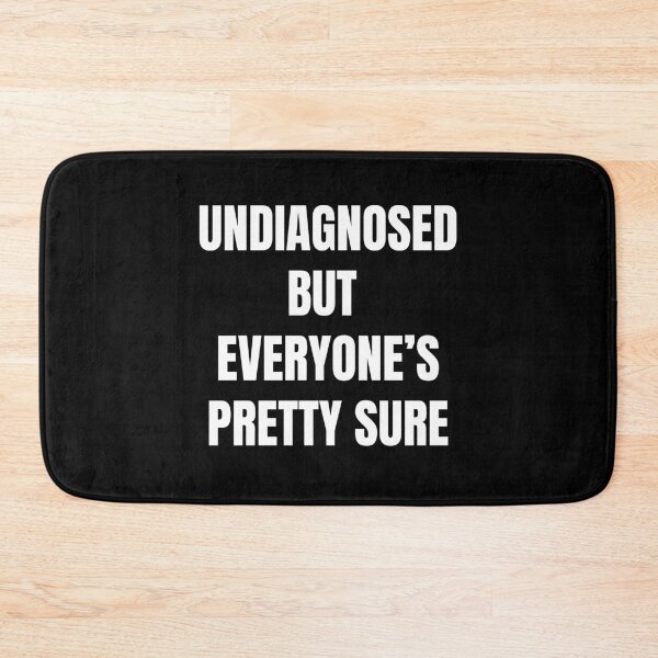 Item preview, Undiagnosed But Everyone's Pretty Sure designed and sold by killzak.
