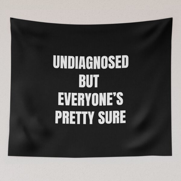 Item preview, Undiagnosed But Everyone's Pretty Sure designed and sold by killzak.