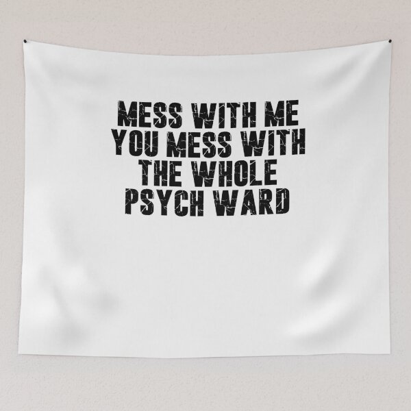 Item preview, Mess with me you mess with the whole psych ward designed and sold by BritySpear.