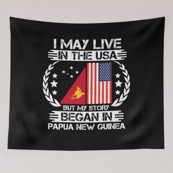 Item preview, I May Live In The USA But My Story Began In Papua New Guinea  designed and sold by CosmoKitsch.