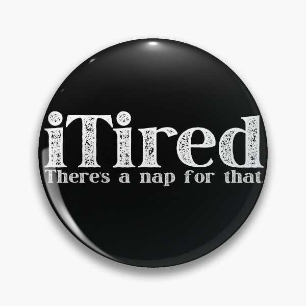 Item preview, I Tired There's A Nap For That designed and sold by Idontwannaknow.