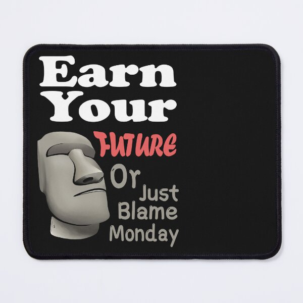 Item preview, Earn Your Future Or Just Blame Monday – Funny Motivation Quote Design designed and sold by VISARTING-ART.