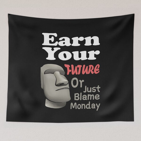 Item preview, Earn Your Future Or Just Blame Monday – Funny Motivation Quote Design designed and sold by VISARTING-ART.