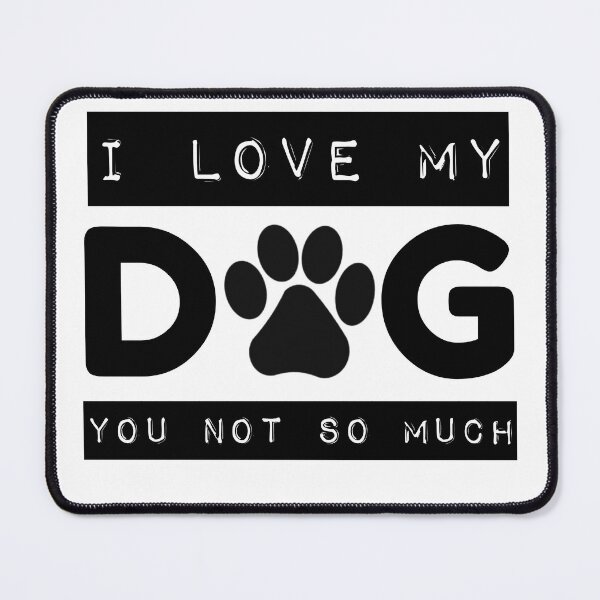 Item preview, I Love My Dog You Not So Much Black designed and sold by DogLoveArt.
