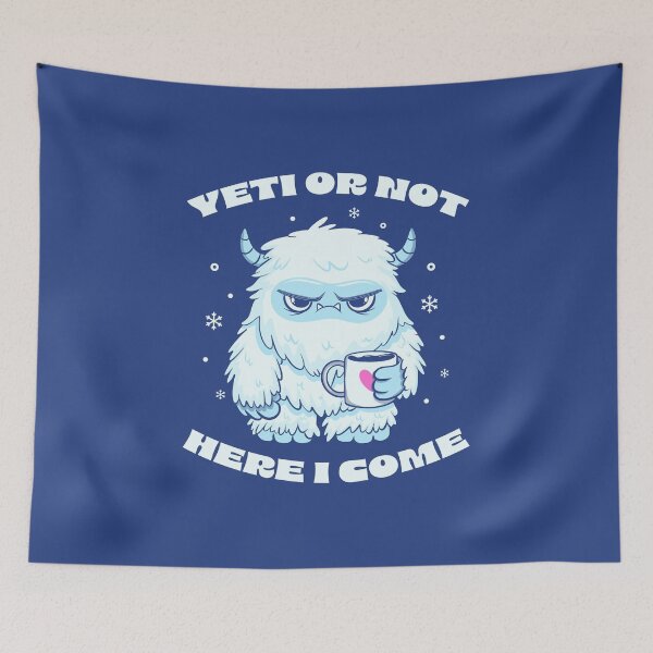 Item preview, Yeti Or Not Here I Come by Tobe Fonseca designed and sold by Tobe Fonseca®.