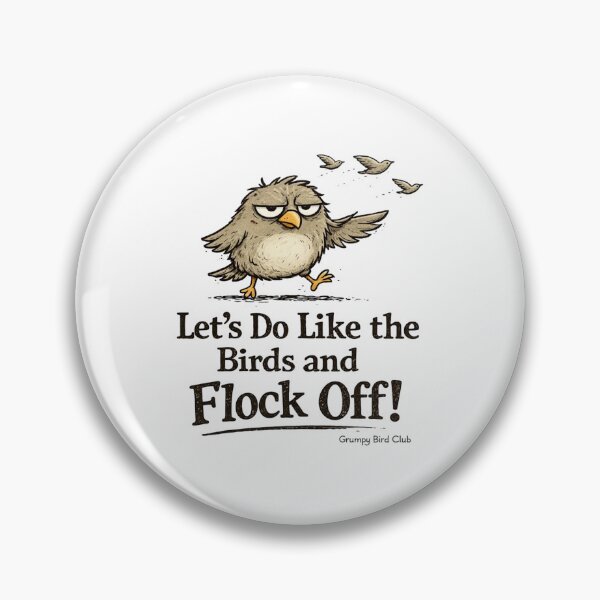 Item preview, Let’s Do Like the Birds and Flock Off – Grumpy Bird Club Funny Sarcastic Humour designed and sold by DigiWoosh.