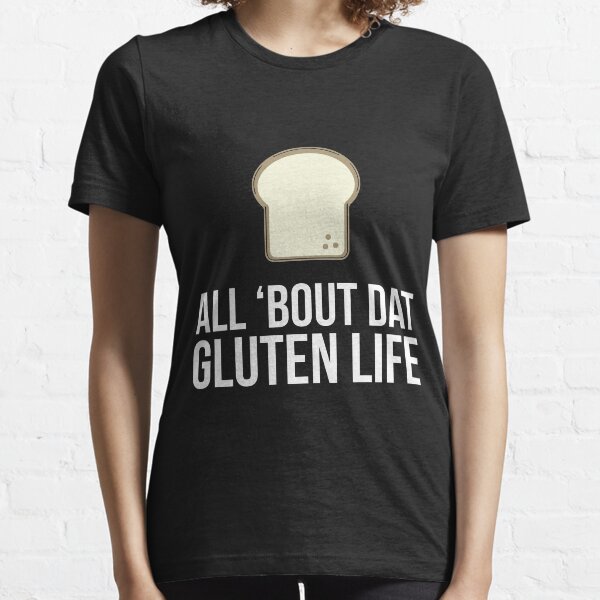 All 'Bout Dat Gluten Life White Bread Essential T-Shirt