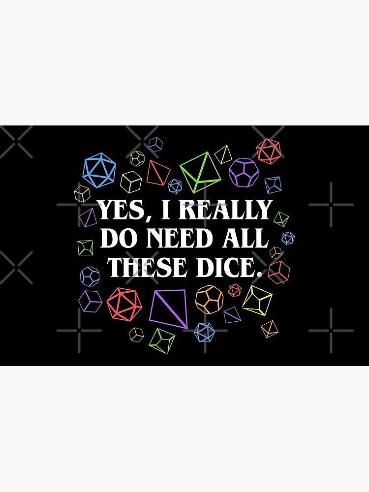 Yes I Really Do Need All These Dice Tabletop RPG by pixeptional