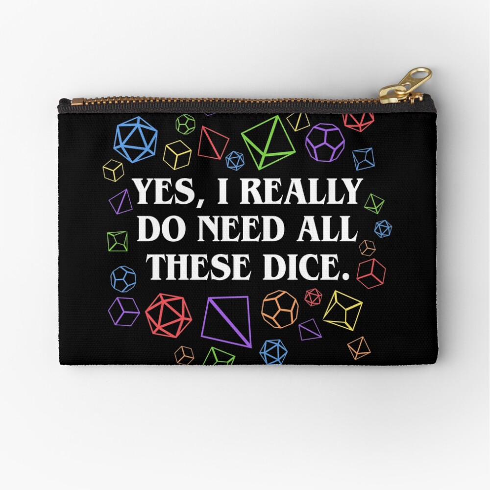 Yes I Really Do Need All These Dice Tabletop RPG Zipper Pouch