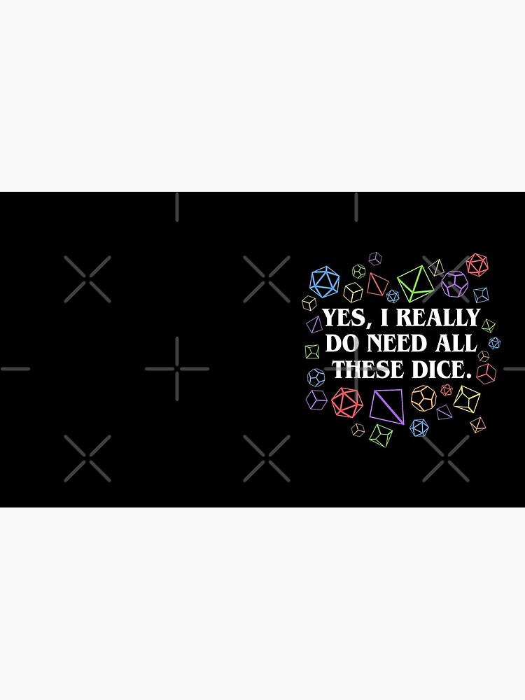 Yes I Really Do Need All These Dice Tabletop RPG by pixeptional