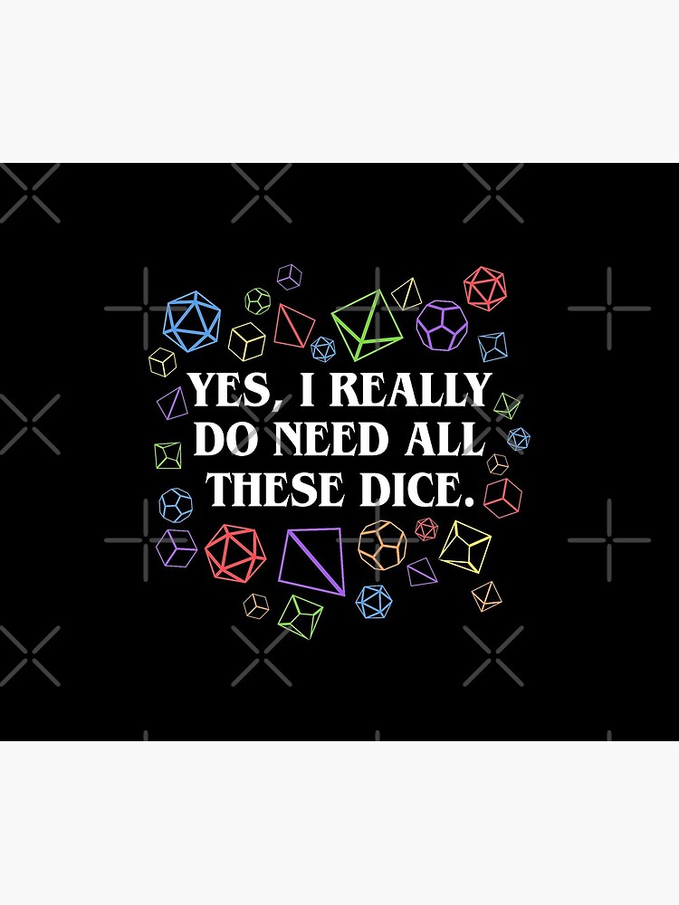 Yes I Really Do Need All These Dice Tabletop RPG by pixeptional