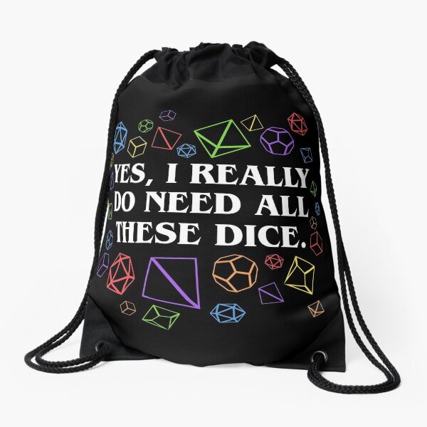 Yes I Really Do Need All These Dice Tabletop RPG Drawstring Bag
