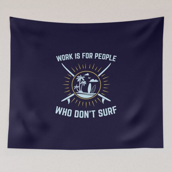 Item preview, Surfing Gifts Funny - Work Is For People Who Don't Surf designed and sold by jaygo.
