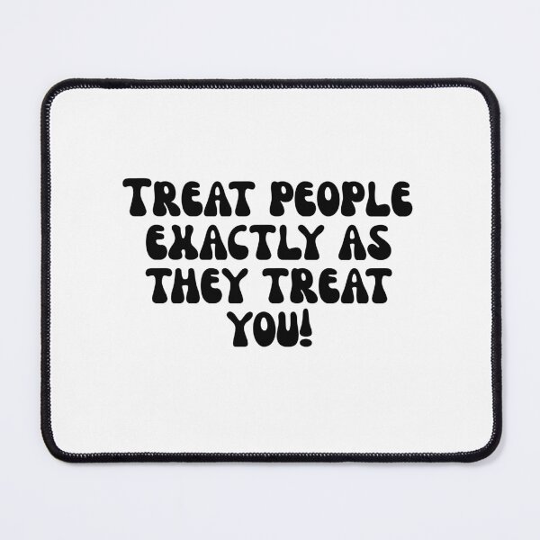 Item preview, Treat people exactly as they treat you! designed and sold by Finds.