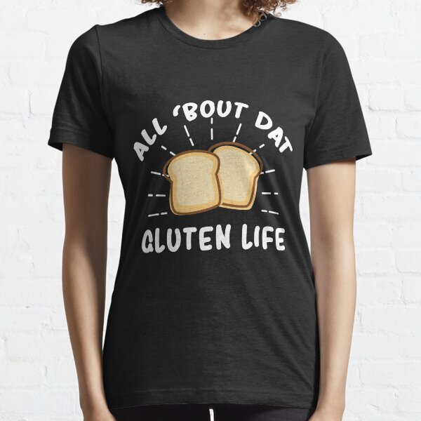 All 'Bout Dat Gluten Life White Bread Essential T-Shirt