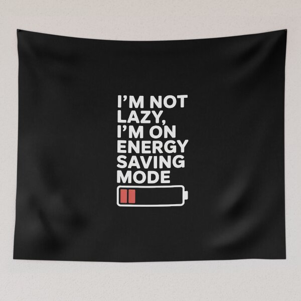Item preview, I'm not lazy, I'm on energy saving mode. designed and sold by Enea Kelo.