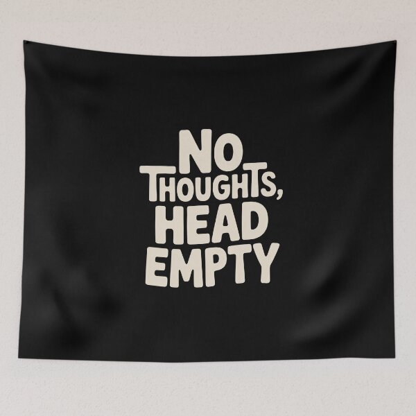 Item preview, No Thoughts, Head Empty designed and sold by Enea Kelo.